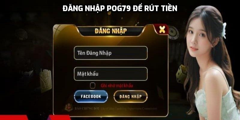 Đăng nhập Pog79 để rút tiền