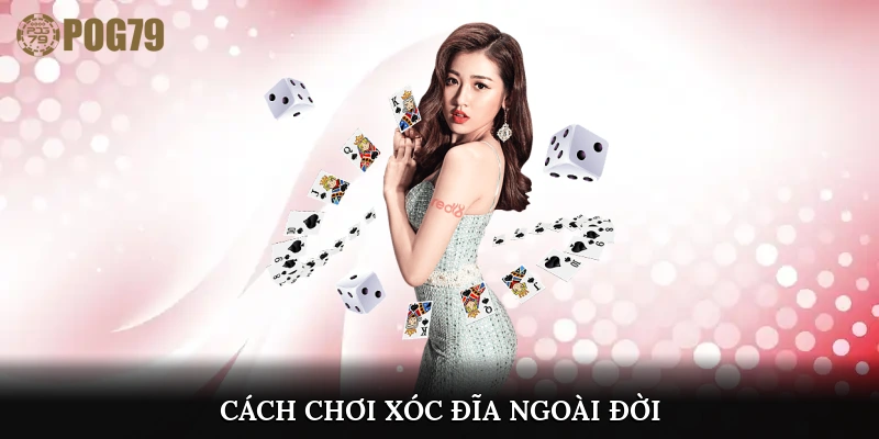 Cách chơi xóc đĩa ngoài đời