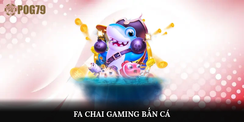 FA Chai Gaming Bắn Cá