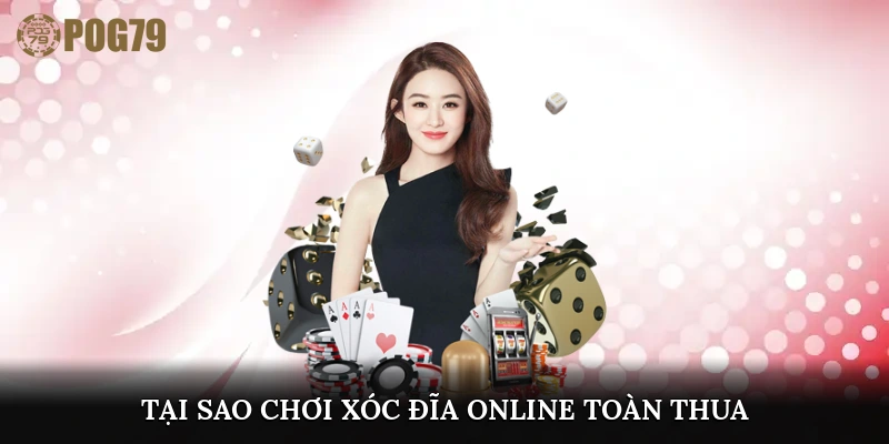 Tại sao chơi xóc đĩa online toàn thua